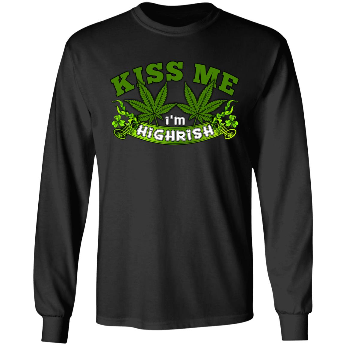 Kiss Me I'm Highrish St. Patrick's Day Marijuana Cannabis Hoodie - Sweatshirt - Long Sleeve, Black, Long Sleeve Kiss Me I'm Highrish St. Patrick's Day Marijuana Cannabis Hoodie - Sweatshirt - Long Sleeve, Black, Long Sleeve