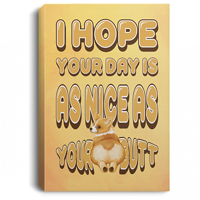 Your Day Is Nice As Your Butt Corgi Gallery Wrapped Framed Canvas Prints-Unframed Poster-Home Decor Wall Art, White, 0.75'' Framed Canvas