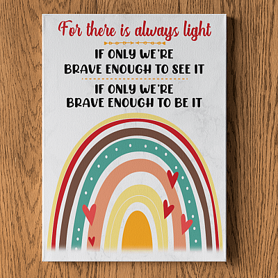 Alternative view of For There Is Always Light of Only We're Brave Enough to See It Rainbow Framed Canvas - Unframed Poster