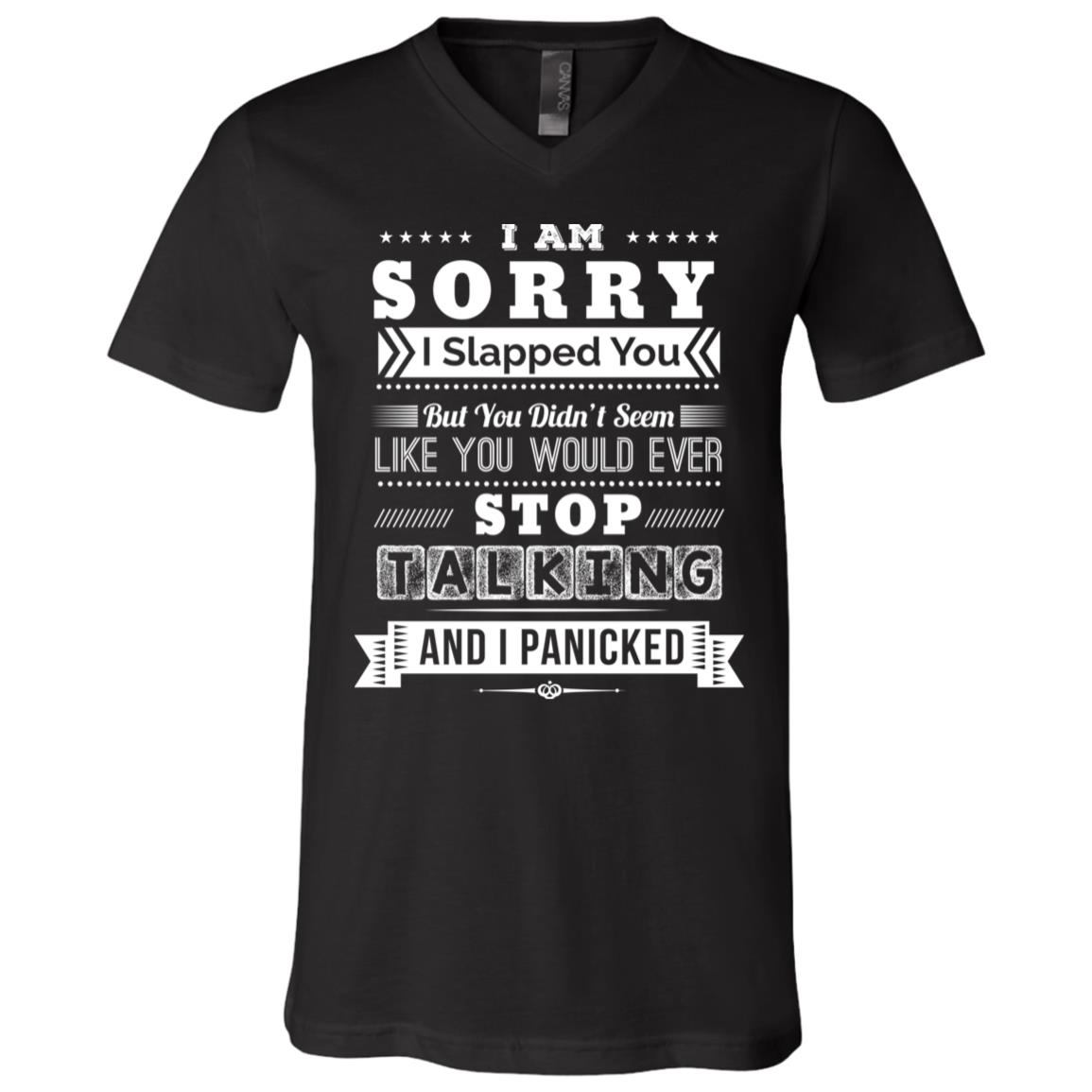 I Am Sorry I Slapped You I Panicked T-Shirt, Black, V-Neck T-Shirt I Am Sorry I Slapped You I Panicked T-Shirt, Black, V-Neck T-Shirt