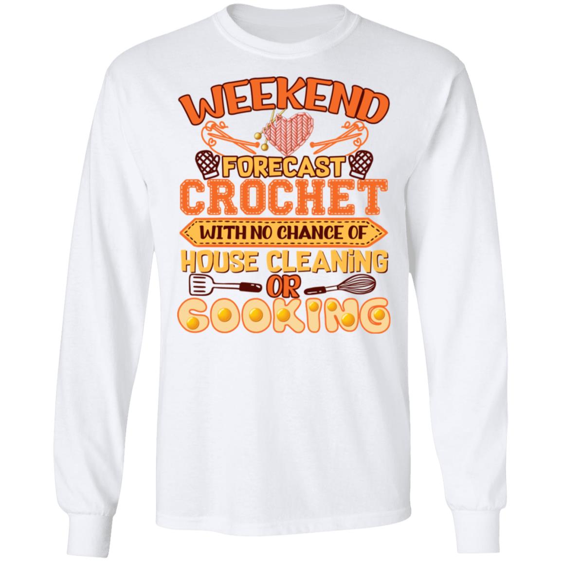 Weekend Forecast Crochet With No Chance Of House Cleaning Or Cooking Funny Hoodie - Sweatshirt - Long Sleeve, White, Long Sleeve Weekend Forecast Crochet With No Chance Of House Cleaning Or Cooking Funny Hoodie - Sweatshirt - Long Sleeve, White, Long Sleeve