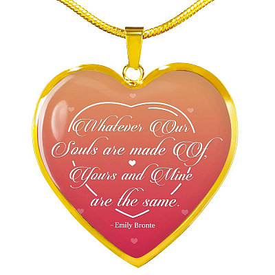 Whatever Our Souls Are Made of Thoughtful Mother's Day Gifts for Wife Heart Pendant Necklace - Heart Luxury Necklace (Gold Plated)