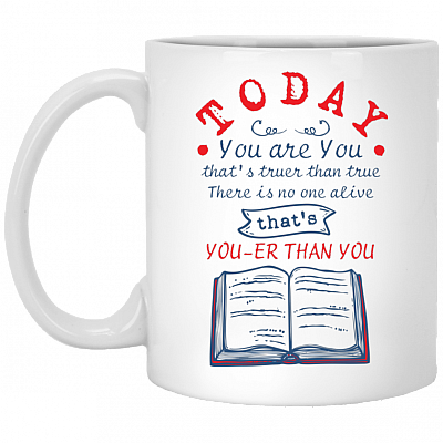 Today You Are You That Is Truer Than True Book Lover Gift Ceramic Coffee Mug - Beer Stein - Water Bottle, White, 11 oz. White Mug