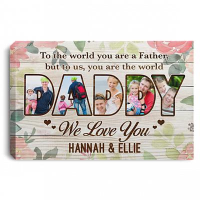 Personalized Photo To The World You Are A Father But To Us You Are The World Canvas Prints - Dad Unframed Poster, White, 0.75'' Framed Canvas