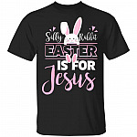 Silly Rabbit Easter is for Jesus T-Shirt, Black, Unisex T-Shirt Silly Rabbit Easter is for Jesus T-Shirt, Black, Unisex T-Shirt