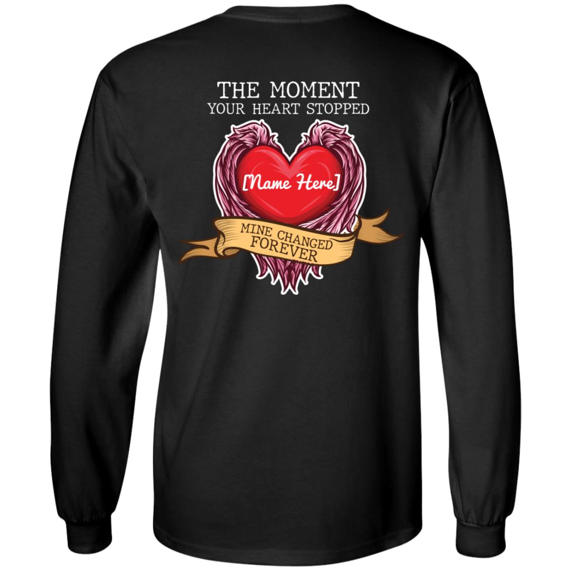 Personalized The Moment Your Heart Stopped Mine Changed Forever Memorial Print On Back Only Hoodie, Black, Long Sleeve