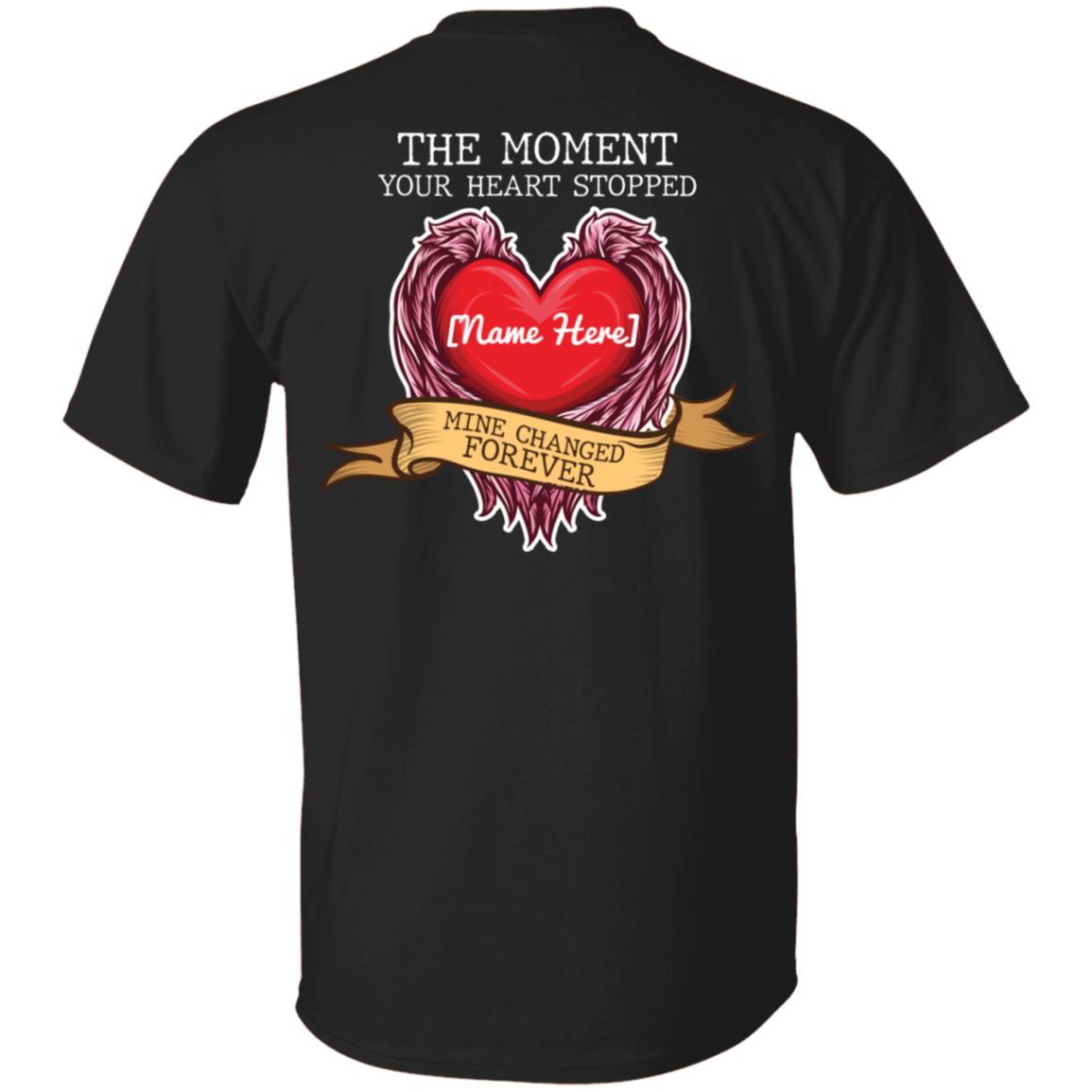 Personalized The Moment Your Heart Stopped Mine Changed Forever Memorial Print On Back Only T-shirt, Black, Unisex T-Shirt Personalized The Moment Your Heart Stopped Mine Changed Forever Memorial Print On Back Only T-shirt, Black, Unisex T-Shirt