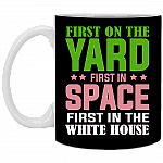 First On The Yard First In Space First In The White House Ceramic Coffee Mug - Beer Stein - Water Bottle, Black, 11 oz. White Mug
