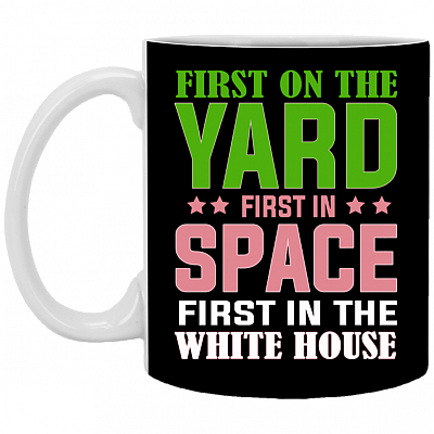 First On The Yard First In Space First In The White House Ceramic Coffee Mug - Beer Stein - Water Bottle, Black, 11 oz. White Mug