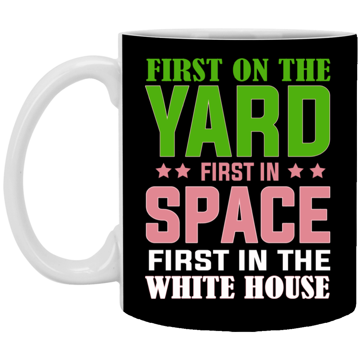 First On The Yard First In Space First In The White House Ceramic Coffee Mug - Beer Stein - Water Bottle, Black, 11 oz. White Mug