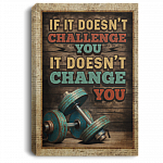 If It Doesn't Challenge You It Doesn't Change You Weightlifting Fitness Framed Canvas Prints - Unframed Poster, White, 0.75'' Framed Canvas