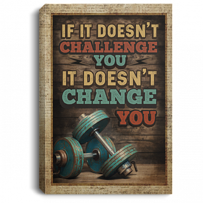 If It Doesn't Challenge You It Doesn't Change You Weightlifting Fitness Framed Canvas Prints - Unframed Poster, White, 0.75'' Framed Canvas