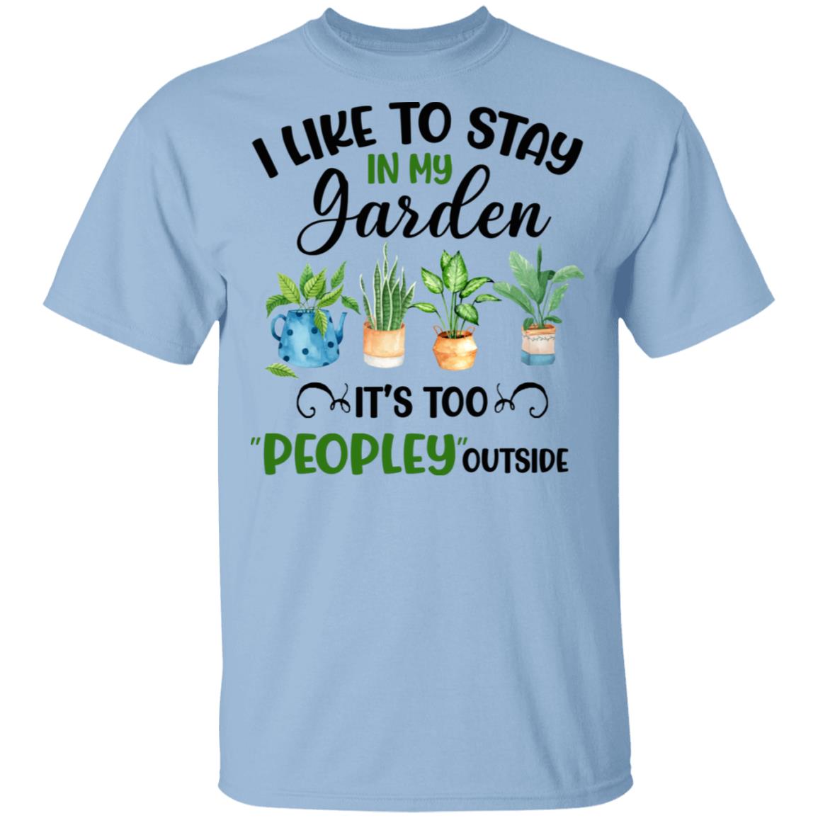 I Like To Stay In My Garden, Light Blue, Unisex T-Shirt I Like To Stay In My Garden, Light Blue, Unisex T-Shirt