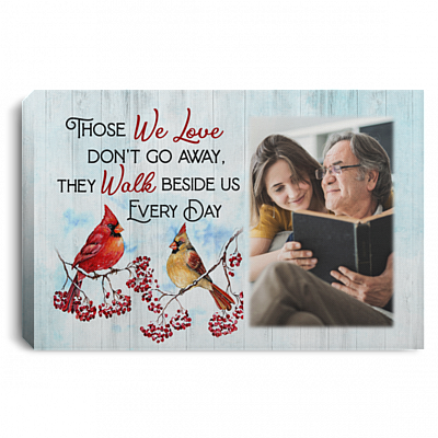 Personalized Photo Those We Love Don't Go Away They Walk Beside Us Every Day Cardinal Memorial Canvas Prints, White, 0.75'' Framed Canvas