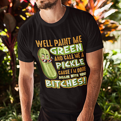 Alternative view of Well Paint Me Green And Call Me A Pickle Cause I'm Done Dillin With You Bitches T-shirt - V-neck Tee