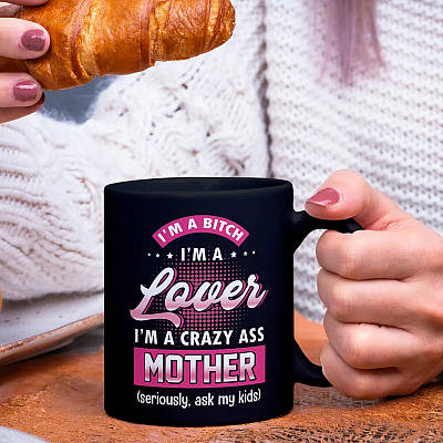 Alternative view of I'm A Bitch I'm A Lover I'm A Crazy Ass Mother Seriously Ask My Kids Ceramic Coffee Mug