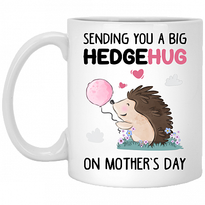 Sending You A Big Hedgehug On Mothers Day Coffee Mug - Beer Stein - Water Bottle - Color Changing Mug, White, 11 oz. White Mug
