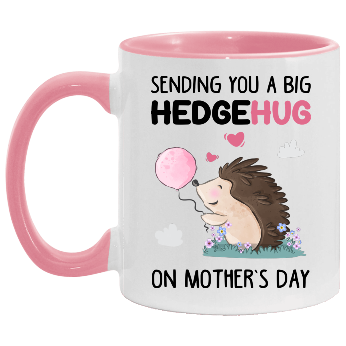 Sending You A Big Hedgehug On Mothers Day Accent Mug, White/Pink, 11 oz. Accent Mug