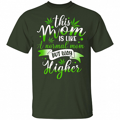Weed Mom Funny - This Mom Is Like Normal but Higher 420 Cannabis T-shirt - V-neck, Forest, Unisex T-Shirt
