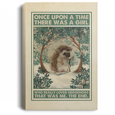 One Upon A Time There Was A Girl Who Really Loved Hedgehogs That Was Me The End Framed Canvas - Unframed Poster, White, 0.75'' Framed Canvas