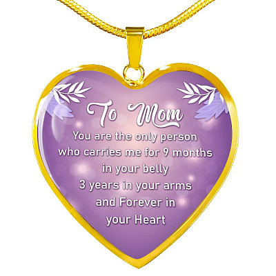 To Mom You Are The Only Person Who Carries Me For 9 Months Heart Pendant Necklace - Heart Luxury Necklace (Gold Plated)