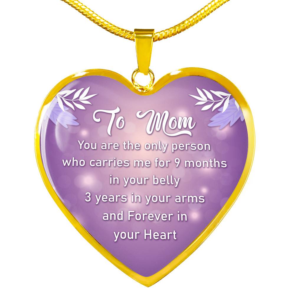 To Mom You Are The Only Person Who Carries Me For 9 Months Heart Pendant Necklace - Heart Luxury Necklace (Gold Plated)