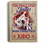 You Don't Stop Judo When You Get Old You Get Old When You Stop Judo Framed Canvas Prints - Unframed Poster, White, 0.75'' Framed Canvas