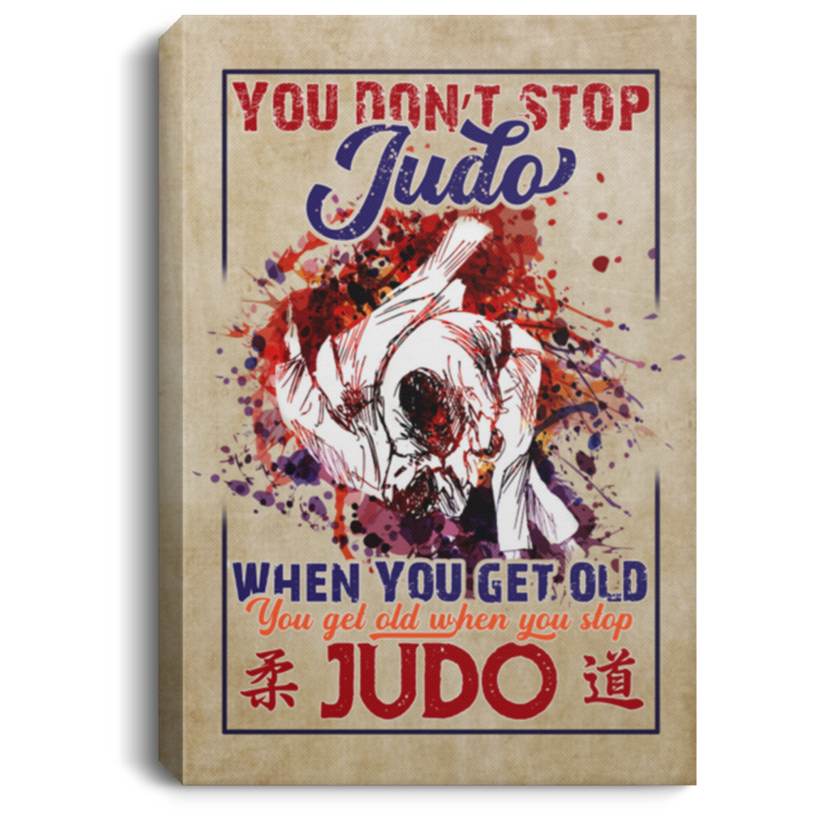 You Don't Stop Judo When You Get Old You Get Old When You Stop Judo Framed Canvas Prints - Unframed Poster, White, 0.75'' Framed Canvas