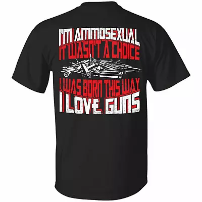 I'm Ammosexual It Wasn't A Choice I Was Born This Way I Love Guns Print On Back T-Shirt Only - Funny Gun Shirt, Black, Unisex T-Shirt