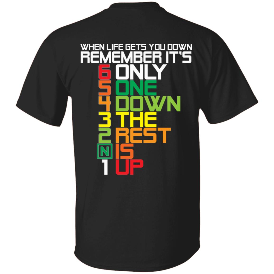 When Life Gets You Down Remember It's Only One Down The Rest Is Up Funny Gear Stick Print On Back T-Shirt Only, Black, Unisex T-Shirt When Life Gets You Down Remember It's Only One Down The Rest Is Up Funny Gear Stick Print On Back T-Shirt Only, Black, Unisex T-Shirt