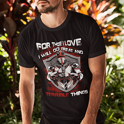 Alternative view of For Those I Love I Will Do Great And Terrible Things Shirt - Templars Knight Shirt