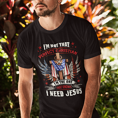Alternative view of I'm Not that Perfect Christian I'm that One that Knows I Need Jesus Shirt - Christian Shirts