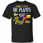 Sorry I Can't My Plants, Black, Unisex T-Shirt Sorry I Can't My Plants, Black, Unisex T-Shirt