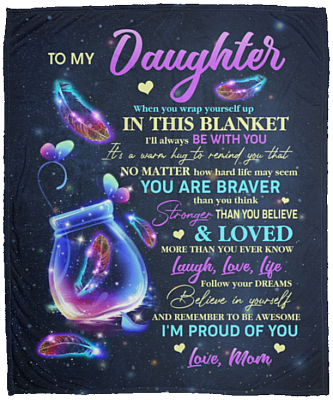 To My Daughter When You Wrap Yourself Up in This Blanket I'll Always Be with You Fleece - Mink Sherpa - Woven Blanket, White, Cozy Plush Fleece Blanket - 50x60