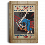 You Don't Stop Judo When You Get Old You Get Old When You Stop Judo Framed Canvas - Unframed Poster, White, 0.75'' Framed Canvas