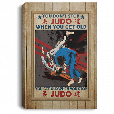 You Don't Stop Judo When You Get Old You Get Old When You Stop Judo Framed Canvas - Unframed Poster, White, 0.75'' Framed Canvas