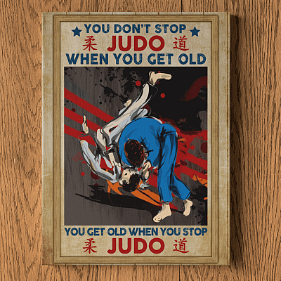 Alternative view of You Don't Stop Judo When You Get Old You Get Old When You Stop Judo Framed Canvas - Unframed Poster