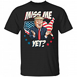 Miss Me Yet Funny Trump S Shirt, Black, Unisex T-Shirt