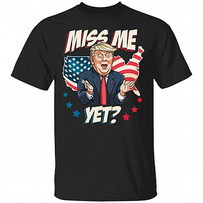 Miss Me Yet Funny Trump S Shirt, Black, Unisex T-Shirt