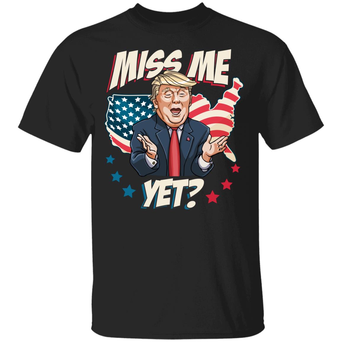 Miss Me Yet Funny Trump S Shirt, Black, Unisex T-Shirt