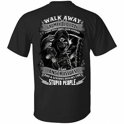 Walk Away I Am A Grumpy Old Lady I Love Dogs More Than Humans I Have Anger Issues Print On Back T-Shirt Only, Black, Unisex T-Shirt