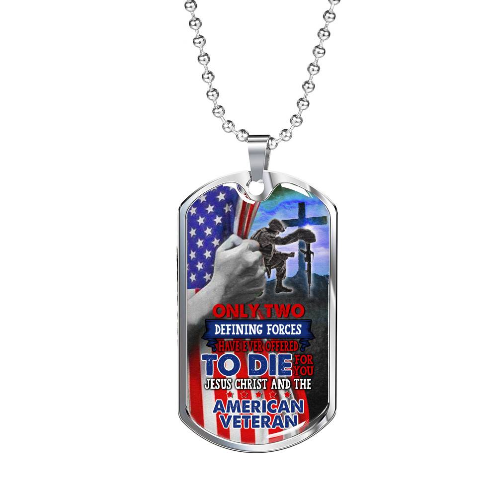 Only Two Defining Forces Have Ever Offered Die For You Jesus Christ American Veteran Dog Tag Pendant Necklace - Dog Tag (Silver)