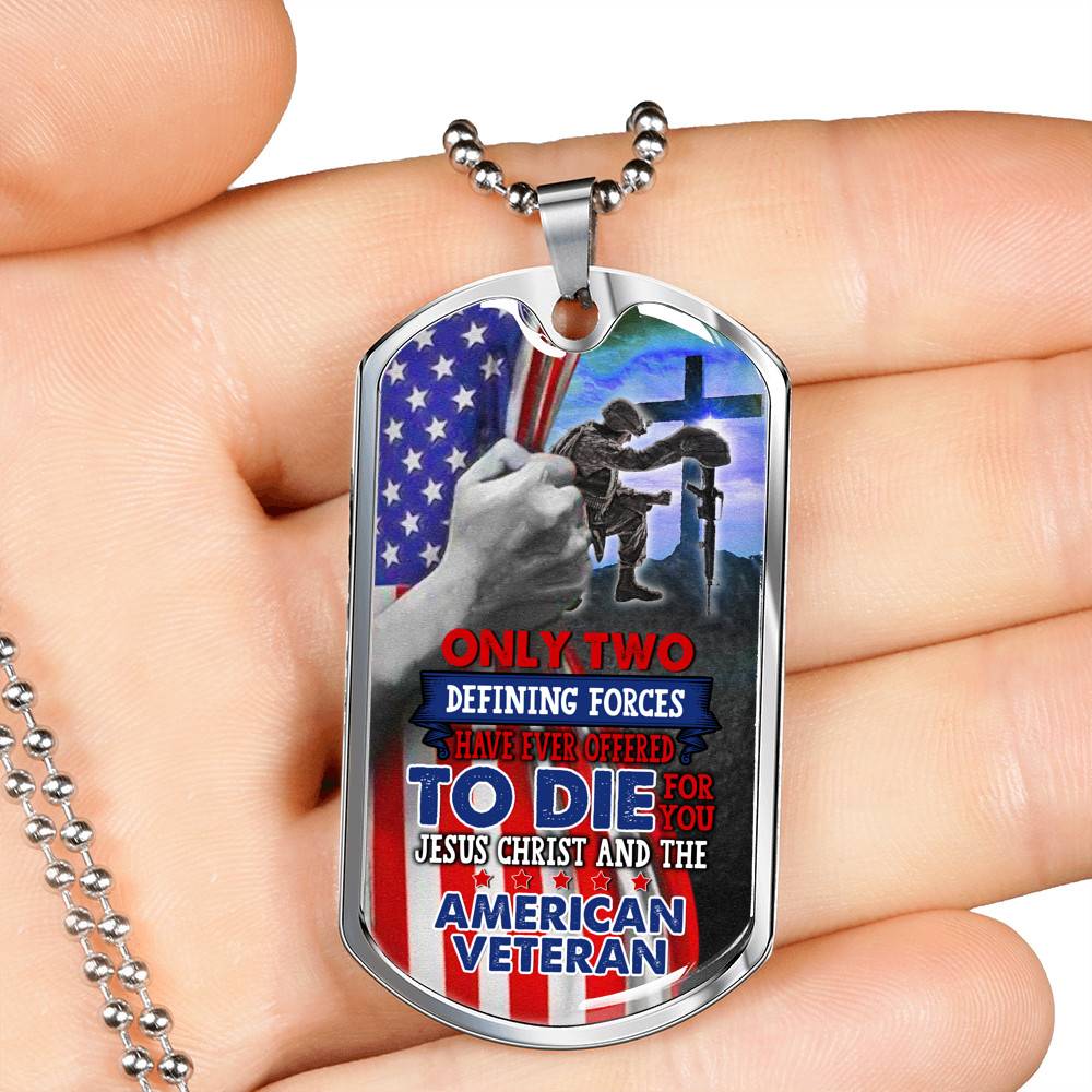 Only Two Defining Forces Have Ever Offered Die For You Jesus Christ American Veteran Dog Tag Pendant Necklace - Dog Tag (Silver)