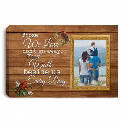 Personalized Photo Those We Love Don't Go Away Thay Walk Beside Us Every Day Framed Canvas - Unframed Poster, White, 0.75'' Framed Canvas