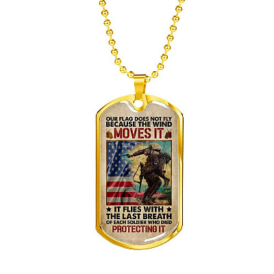 Our Flag Does Not Fly Because the Wind Moves It - Veteran Day Gifts Military Dog Tag Pendant Necklace - Dog Tag (Gold Plated)