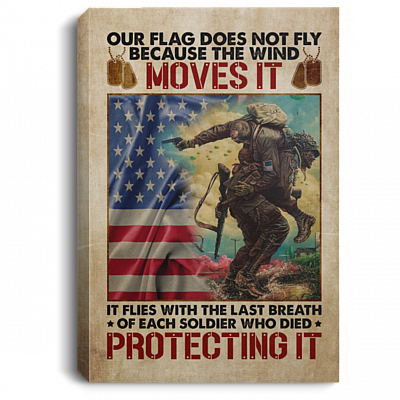 Our Flag Does Not Fly Because the Wind Moves It - Veteran Day Gifts Military Framed Canvas Prints - Unframed Poster, White, 0.75'' Framed Canvas