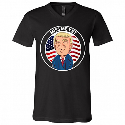 Miss Me Yet Trump 2024 He'll Be Back Pro Trump Funny Political T-Shirt - V-Neck Tee, Black, V-Neck T-Shirt
