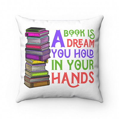 A Book Is a Dream You Hold in Your Hands Book Lover Gift Throw Pillow - Indoor Cushion - Sofa Home Decor
