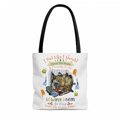 I Feel Like I Should Clean The House So I'm Going To My Sewing Room Tote Bag- Gift For Sewing Lover