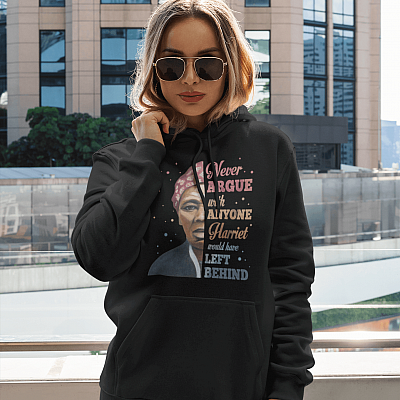 Alternative view of Harriet Tubman Never Argue with Anyone Harriet Left It Behind - Women Empowerment Hoodie - Sweatshirt